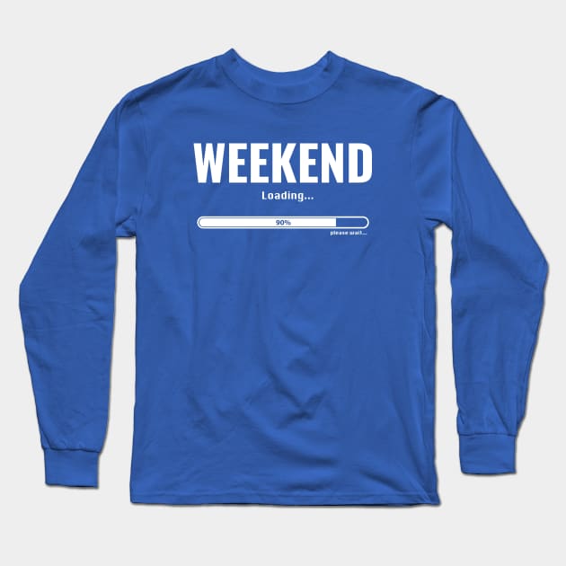 Weekend Loading Long Sleeve T-Shirt by GeekThreadz